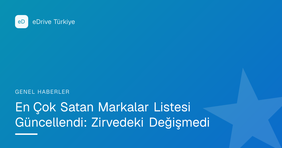 En Çok Satan Markalar Listesi Güncellendi: Zirvedeki Değişmedi