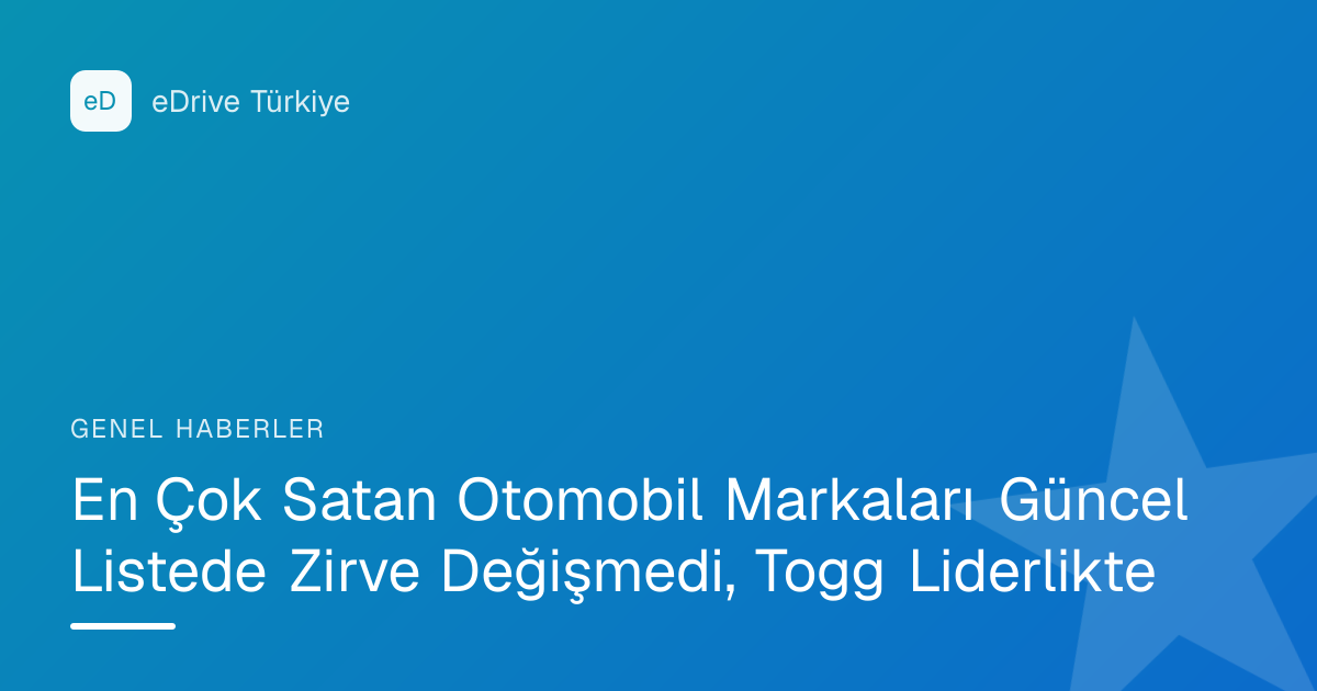 En Çok Satan Otomobil Markaları Güncel Listede Zirve Değişmedi, Togg Liderlikte